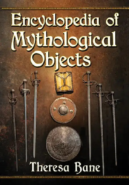 Encyclopedia of Mythological Objects (English, Theresa Bane)