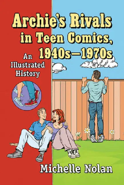 Archie's Rivals in Teen Comics, 1940s-1970s (English, Michelle Nolan)