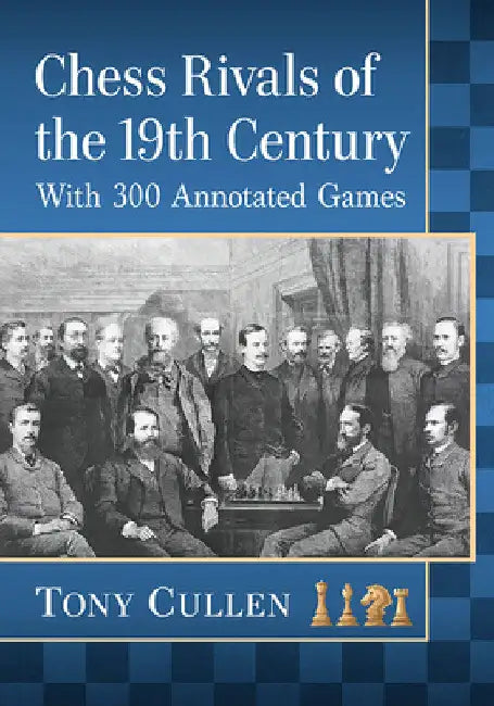 Chess Rivals of the 19th Century (English, Tony Cullen)