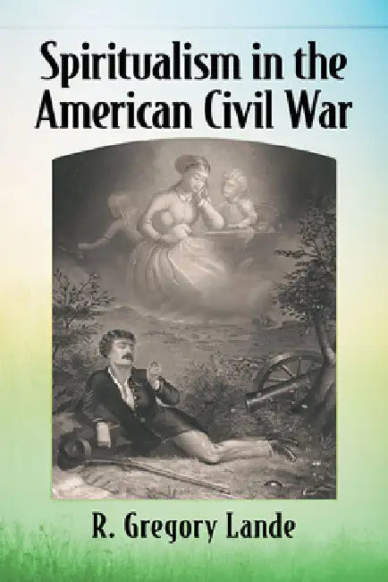 Spiritualism in the American Civil War (English, R. Gregory Lande)