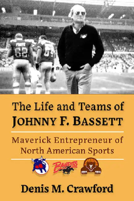 The Life and Teams of Johnny F. Bassett (English, Denis M. Crawford)