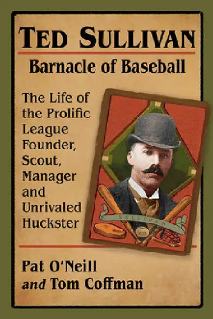 Ted Sullivan, Barnacle of Baseball (English, Pat O'Neill | Tom Coffman)