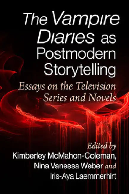 The Vampire Diaries as Postmodern Storytelling (English, Kimberley McMahon-Coleman | Nina Vanessa Weber | Iris-Aya Laemmerhirt)