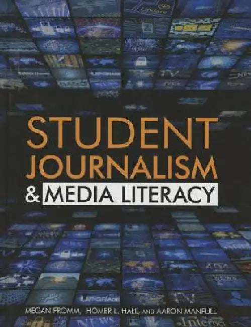 Student Journalism & Media Literacy (English, Homer L. Hall | Megan Fromm Ph. D. | Aaron Manfull)