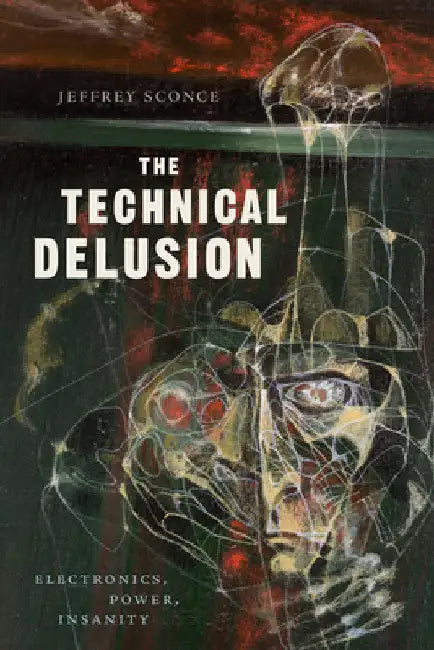 The Technical Delusion (English, Jeffrey Sconce)