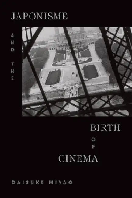Japonisme and the Birth of Cinema (English, Daisuke Miyao)