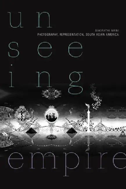 Unseeing Empire (English, Bakirathi Mani)