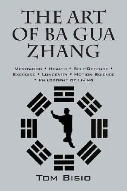 The Art of Ba Gua Zhang (English, Tom Bisio)