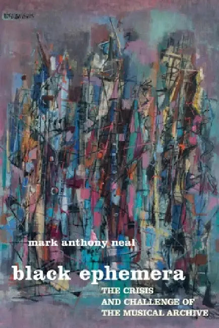 Black Ephemera (English, Mark Anthony Neal)