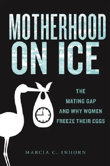 Motherhood on Ice (English, Marcia C. Inhorn)
