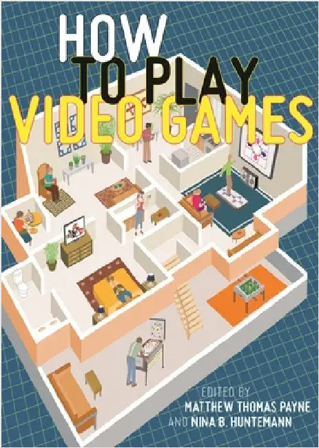 How to Play Video Games (English, Matthew Thomas Payne | Nina B. Huntemann)