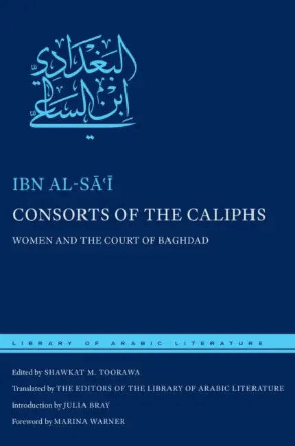 Consorts of the Caliphs (English, Ibn Al-Sāʿī | Shawkat M. Toorawa | The Editors of the Library o Literature)