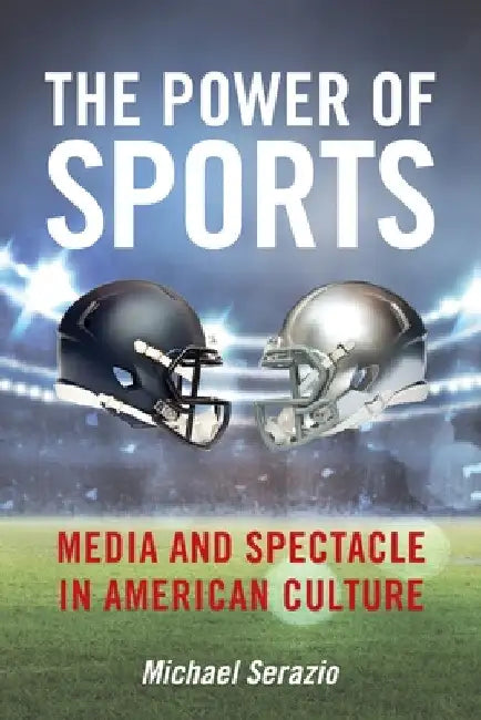 The Power of Sports (English, Michael Serazio)