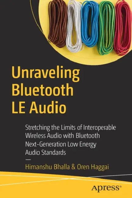 Unraveling Bluetooth LE Audio (English, Himanshu Bhalla | Oren Haggai)