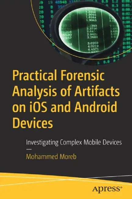 Practical Forensic Analysis of Artifacts on iOS and Android Devices (English, Mohammed Moreb)