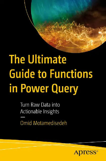 The Ultimate Guide to Functions in Power Query (English, Omid Motamedisedeh)