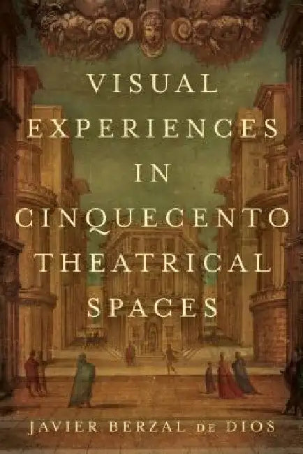 Visual Experiences in Cinquecento Theatrical Spaces (English, Jimena Berzal de Dios)