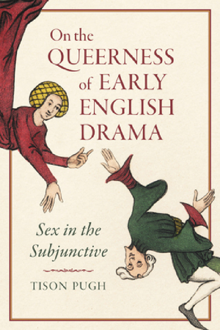 On the Queerness of Early English Drama (English, Tison Pugh)