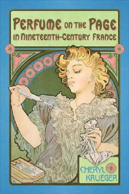 Perfume on the Page in Nineteenth-Century France (English, Cheryl Krueger)