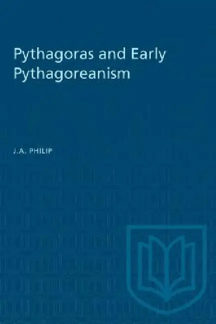 Pythagoras and Early Pythagoreanism (English, J. a. Philip)