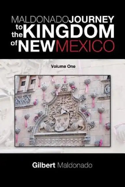 Maldonado Journey to the Kingdom of New Mexico (English, Gilbert Maldonado)