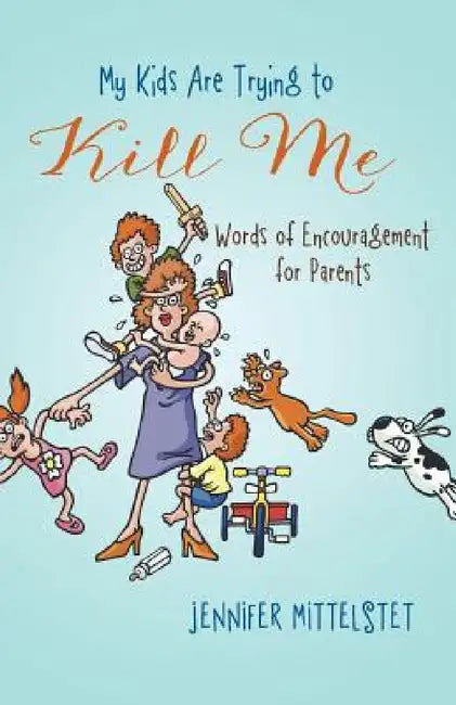 My Kids Are Trying to Kill Me (English, Jennifer Mittelstet)