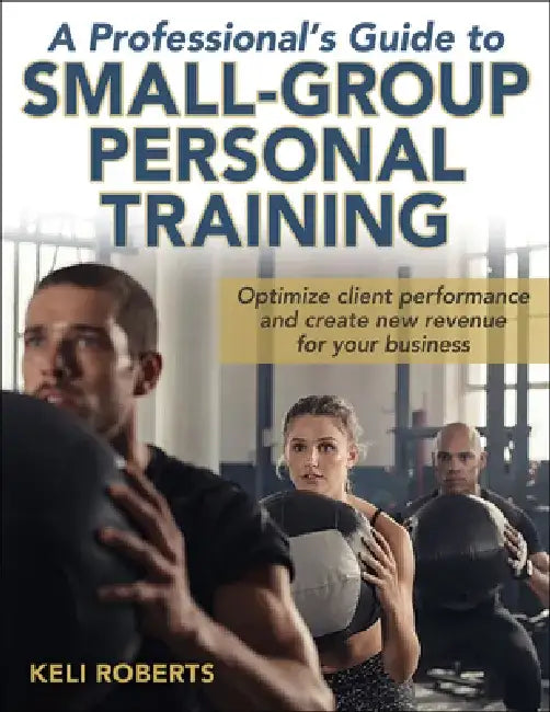 A Professional's Guide to Small-Group Personal Training (English, Keli Roberts)