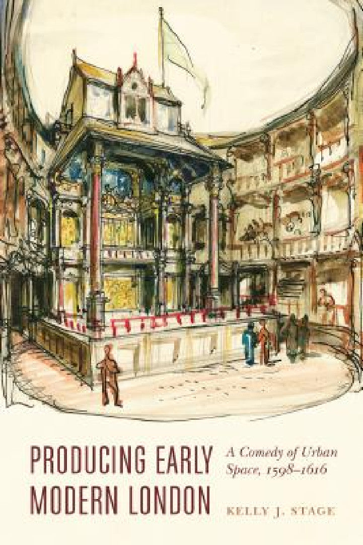 Producing Early Modern London (English, Kelly J. Stage)