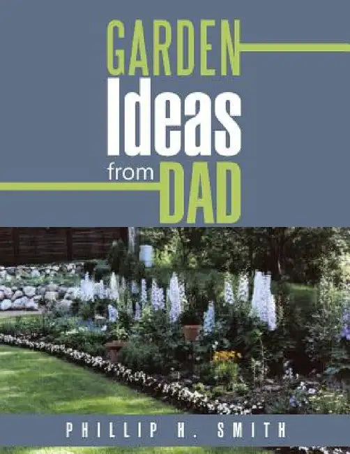 Garden Ideas from Dad (English, Phillip H. Smith)