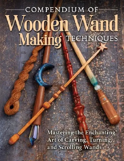 Compendium of Wooden Wand Making Techniques (English, Editors of Fox Chapel Publishing)