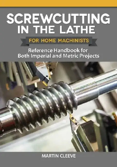 Screwcutting in the Lathe for Home Machinists (English, Martin Cleeve)