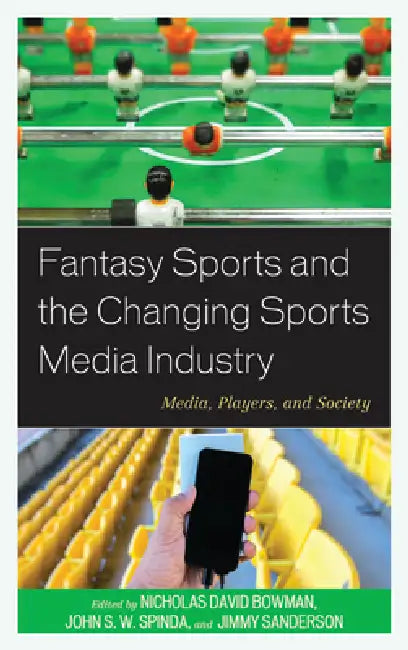 Fantasy Sports and the Changing Sports Media Industry (English, Nicholas David Bowman | John S. W. Spinda | Jimmy Sanderson)