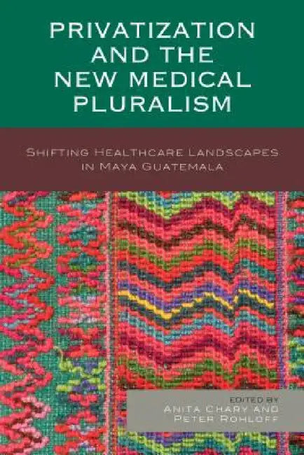 Privatization and the New Medical Pluralism (English, Anita Chary | Peter Rohloff | Peter Benson)
