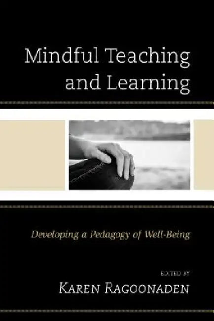 Mindful Teaching and Learning (English, Karen Ragoonaden | Tom Bassarear | Kathryn Byrnes)