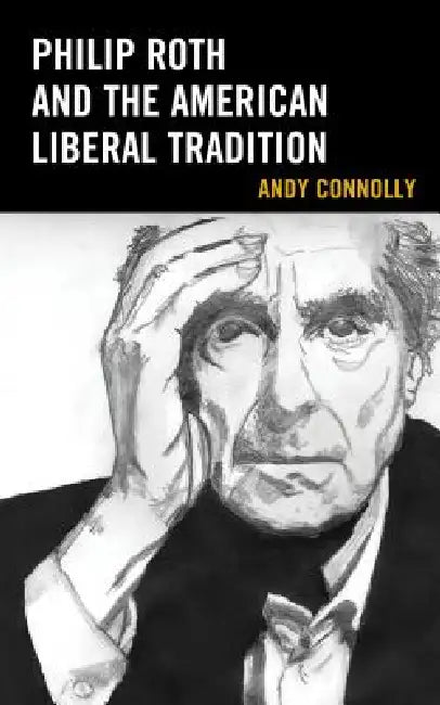 Philip Roth and the American Liberal Tradition (English, Andy Connolly)