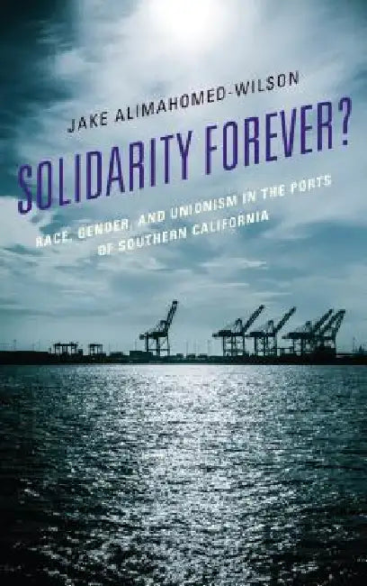 Solidarity Forever? (English, Jake Alimahomed-Wilson)