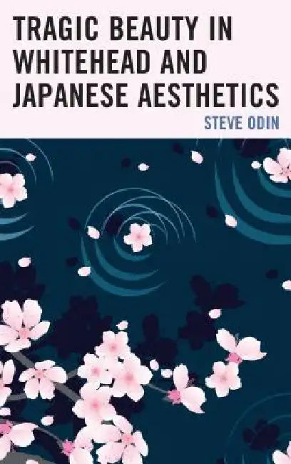 Tragic Beauty in Whitehead and Japanese Aesthetics (English, Steve Odin)