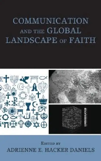 Communication and the Global Landscape of Faith (English, Adrienne E. Hacker Daniels | Jeffrey Bogaczyk | Devin Bryson)