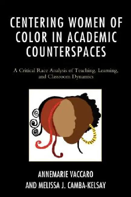Centering Women of Color in Academic Counterspaces (English, Annemarie Vaccaro | Melissa J. Camba-Kelsay)