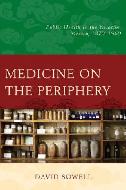 Medicine on the Periphery (English, David Sowell)