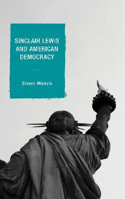 Sinclair Lewis and American Democracy (English, Steven J. Michels)