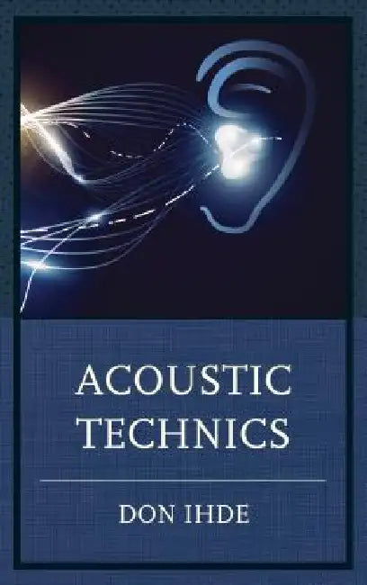 Acoustic Technics (English, Don Ihde)