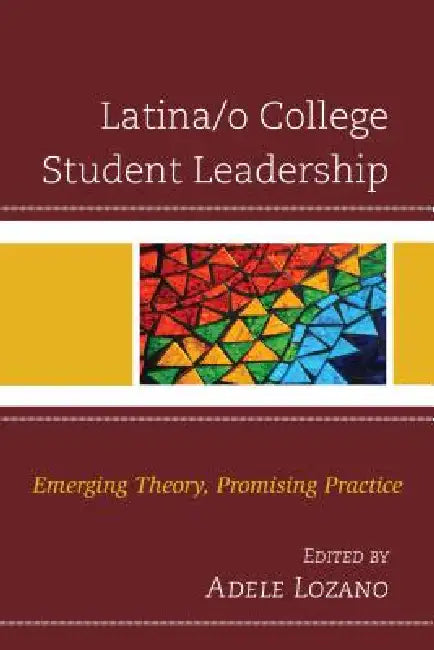 Latina/o College Student Leadership (English, Adele Lozano | Nancy Rusty Barceló | Cameron C. Beatty)