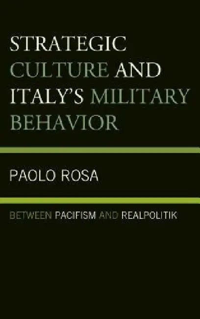 Strategic Culture and Italy's Military Behavior (English, Paolo Rosa)