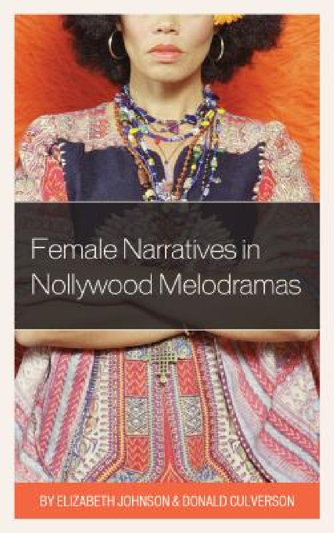 Female Narratives in Nollywood Melodramas (English, Elizabeth Johnson | Donald Culverson)