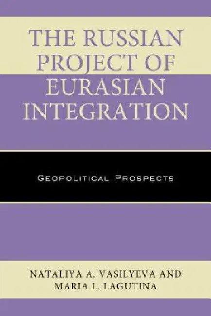 Russian Project of Eurasian Integration (English, Nataliya A. Vasilyeva | Maria L. Lagutina)