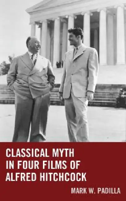 Classical Myth in Four Films of Alfred Hitchcock (English, Mark William Padilla)
