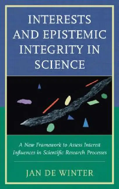 Interests and Epistemic Integrity in Science (English, Jan De Winter)