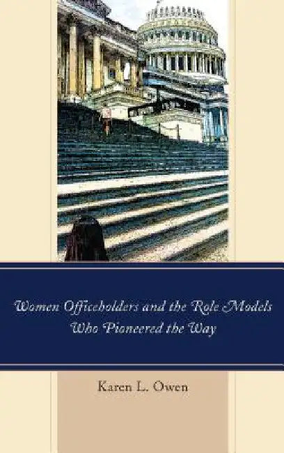 Women Officeholders and the Role Models Who Pioneered the Way (English, Karen Owen)