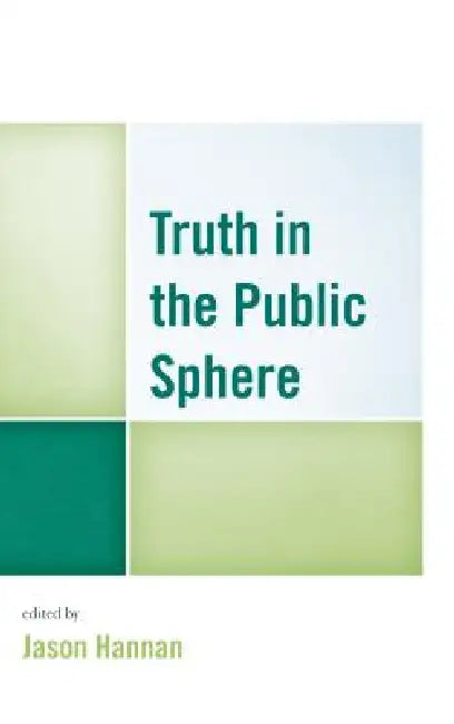 Truth in the Public Sphere (English, Jason Hannan | David I. Backer | Chris Balaschak)